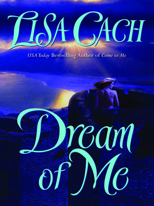 Title details for Dream of Me by Lisa Cach - Available
